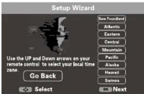Setup Wizard Use the UP and Down arrows on your remote control to select your local time zone. Go Back Select New Foundland Atlantic Eastern Central Mountain Pacific Alaska Hawaii Samoa OK Next