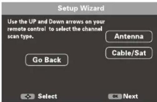 Setup Wizard Use the UP and Down arrows on your remote control to select the channel scan type. Go Back Antenna Cable/Sat Select OK Next