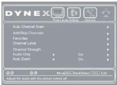 DYNEX Auto Channel Scan AddSkip Channels Favorites Channel Label Channel Strength Audio Only On Auto Zoom Move-Up BackSelect (OK) Exit Adjust the audio with the picture turned off