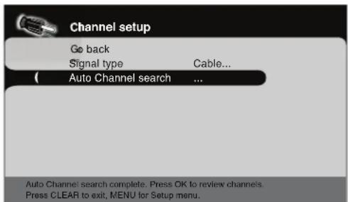 Channel setup Go back Signal type Cable... ( Auto Channel search ... Auto Channel search complete. Press OK to review channels. Press CLEAR to exit, MENU for Setup menu.