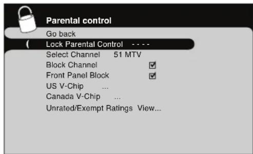 Parental control Go back ( Lock Parental Control ---- Select Channel 51 MTV Block Channel ✓ Front Panel Block ✓ US V-Chip ... Canada V-Chip ... Unrated/Exempt Ratings View...