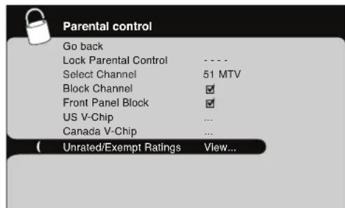 Parental control Go back Lock Parental Control ---- Select Channel 51 MTV Block Channel ✓ Front Panel Block ✓ US V-Chip ... Canada V-Chip ... ( Unrated/Exempt Ratings View...