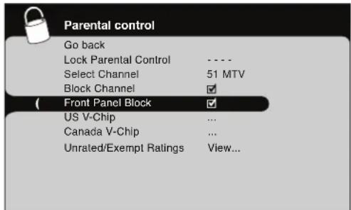 Parental control Go back Lock Parental Control .... Select Channel 51 MTV Block Channel ✓ Front Panel Block ✓ US V-Chip ... Canada V-Chip ... Unrated/Exempt Ratings View...