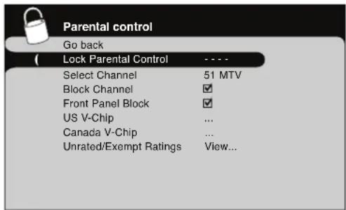 Parental control Go back Lock Parental Control Select Channel 51 MTV Block Channel ✓ Front Panel Block ✓ US V-Chip ... Canada V-Chip ... Unrated/Exempt Ratings View...