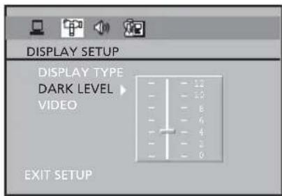 DISPLAY SETUP DISPLAY TYPE DARK LEVEL VIDEO EXIT SETUP