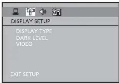 DISPLAY SETUP DISPLAY TYPE DARK LEVEL VIDEO EXIT SETUP
