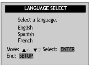 LANGUAGE SELECT Select a language. English Spanish French Move: ▲ △ ▼ Select: ENTER End: SETUP