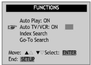 FUNCTIONS Auto Play: ON Auto TV/VCR: ON Index Search Go-To Search Move: ▲ △ ▼ Select: ENTER End: SETUP