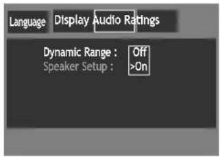 Language Display Audio Ratings Dynamic Range : Off Speaker Setup : >On