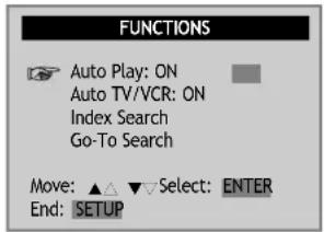 FUNCTIONS Auto Play: ON Auto TV/VCR: ON Index Search Go-To Search Move: ▲ △ ▼ Select: ENTER End: SETUP