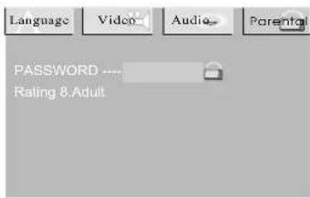 Language Video Audio Parental PASSWORD ---- Rating 8,Adult