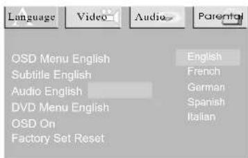 Language Video Audio Parental OSD Menu English English Subtitle English French Audio English German DVD Menu English Spanish OSD On Italian Factory Set Reset