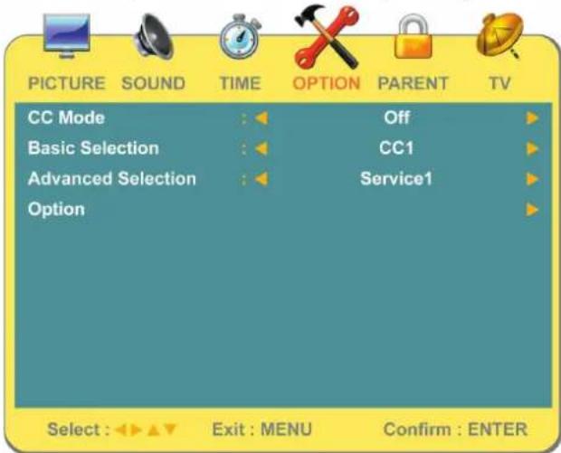PICTURE SOUND TIME OPTION PARENT TV CC Mode : Off Basic Selection : CC1 Advanced Selection : Service1 Option Select : Exit : MENU Confirm : ENTER