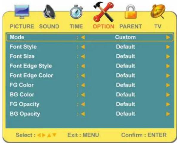 PICTURE SOUND TIME OPTION PARENT TV Mode : Custom Font Style : Default Font Size : Default Font Edge Style : Default Font Edge Color : Default FG Color : Default BG Color : Default FG Opacity : Default BG Opacity : Default Select : ▶ ▼ Exit : MENU Confirm : ENTER