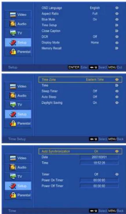 Video Audio TV Setup Parental OSD Language English Aspect Ratio Full Blue Mute On Time Setup Close Caption OCR Off Display Mode Home Memory Recall Setup ENTER Enter Select MENU Exit Time Zone Eastern Time Time Eastern Time Sleep Timer Off Auto Sleep Off Daylight Saving On Time Setup Video Audio TV Setup Parental Time Select MENU Back Auto Synchronization On Date 2007/03/01 Time 18:52:26 Timer Off Power On Timer 00:00:00 Power Off Timer 00:00:00 Time Select MENU Back