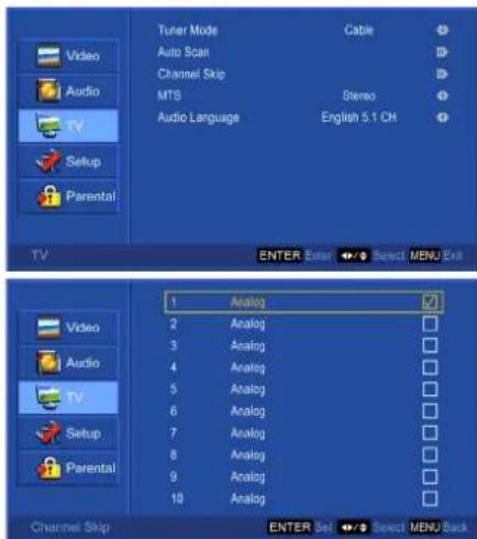Tuner Mode Cable Auto Scan Channel Skip MTS Stereo Audio Language English 5.1 CH TV ENTER Enter Select MENU Exit Video Audio TV Setup Parental 1 Analog 2 Analog 3 Analog 4 Analog 5 Analog 6 Analog 7 Analog 8 Analog 9 Analog 10 Analog Channel Skip ENTER Set Select MENU Back