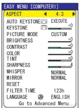 EASY MENU [COMPUTER1] ASPECT 4:3 AUTO KEYSTONE EXECUTE KEYSTONE +0 PICTURE MODE CUSTOM BRIGHTNESS +0 CONTRAST +0 COLOR +0 TINT +0 SHARPNESS 4 WHISPER NORMAL MIRROR NORMAL RESET FILTER TIME 123h LANGUAGE ENGLISH Go to Advanced Menu...