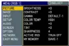 MENU [RGB 1] PICTURE BRIGHTNESS +0 IMAGE CONTRAST +0 INPUT GAMMA DEFAULT-1 SETUP COLOR TEMP HIGH AUDIO COLOR +0 SCREEN TINT +0 OPTION SHARPNESS 4 NETWORK ACTIVE RIS TRUN OFF EASY MENU MY MEMORY SAVE-1