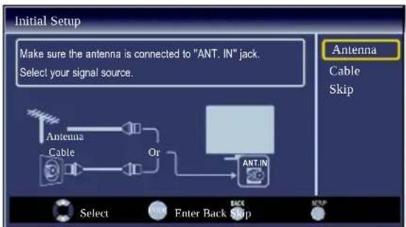 Initial Setup Make sure the antenna is connected to "ANT. IN" jack. Select your signal source. Antenna Cable Skip Antenna Cable Or ANT.IN Select Enter Back Skip NTUP