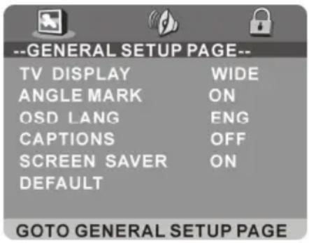 --GENERAL SETUP PAGE-- TV DISPLAY WIDE ANGLE MARK ON OSD LANG ENG CAPTIONS OFF SCREEN SAVER ON DEFAULT GOTO GENERAL SETUP PAGE