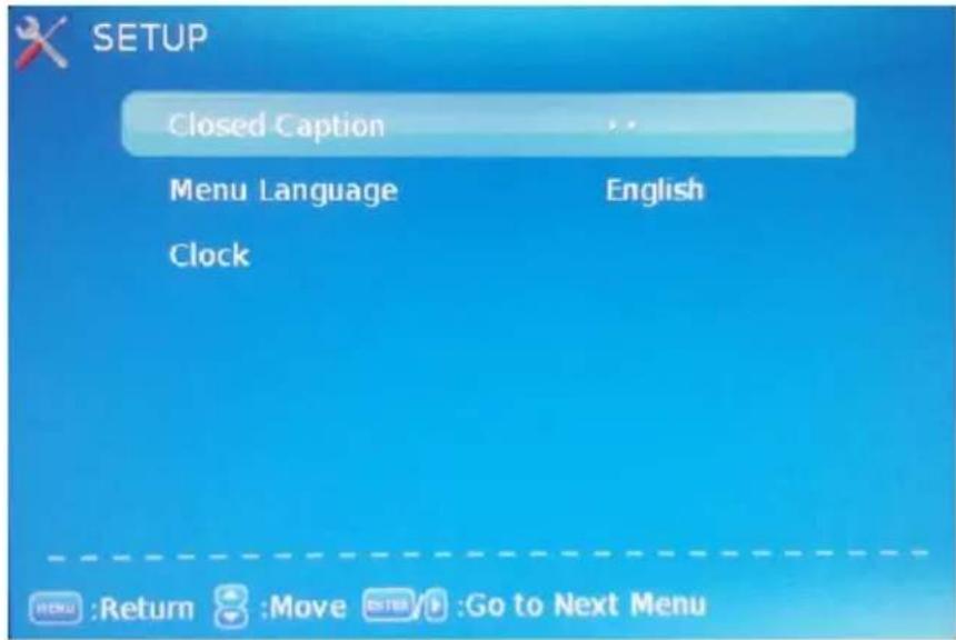 SETUP Closed Caption Menu Language English Clock MENU :Return 8 :Move ESTER Go to Next Menu