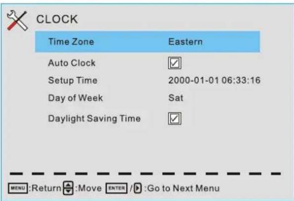 CLOCK Time Zone Eastern Auto Clock ✓ Setup Time 2000-01-01 06:33:16 Day of Week Sat Daylight Saving Time ✓ MENU:Return ✓:Move ENTER /✓:Go to Next Menu