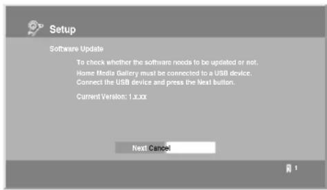 Setup Software Update To check whether the software needs to be updated or not. Home Media Gallery must be connected to a USB device. Connect the USB device and press the Next button. Current Version: 1.x.xx Next Cancel