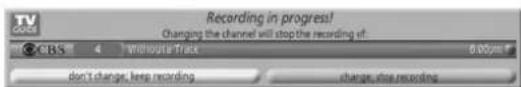 Recording in progress! Changing the channel will stop the recording of: CBS 4 Without Track 0:00pm don't change, keep recording charge, shot recording