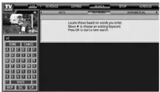 SCHEDULE LISTINGS SEARCH SETUP SCHEDULE ADD ADD KEYWORD AUTHNATICAL Locate shows based on words you enter. Move ④ to choose an existing keyword. Press OK to start a new search. DONE CANCEL A B C D E F G H I J K L M N O P O R S I U V W X Y Z O I Z I 4 S S T F S I SPACE U HELP DIL CR