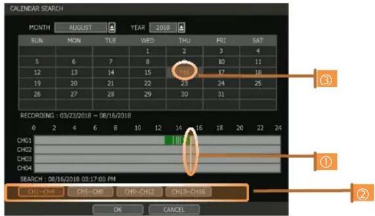 CALENDAR SEARCH MONTH AUGUST YEAR 2018 SUN MON TUE WED THU FRI SAT 5 6 7 8 9 10 11 12 13 14 15 16 17 18 19 20 21 22 23 24 25 26 27 28 29 30 31 RECORDING : 03/23/2018 ~ 08/16/2018 CH01 CH02 CH03 CH04 SEARCH : 08/16/2018 08:17:00 PM CHL~CH4 CHS~CH0 CHS~CH12 CHI3~CH16 OK CANCEL