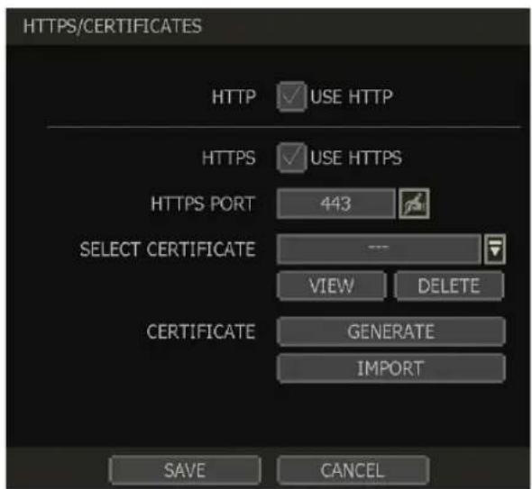 HTTPS/CERTIFICATES HTTP ✓ USE HTTP HTTPS ✓ USE HTTPS HTTPS PORT 443 SELECT CERTIFICATE --- VIEW DELETE CERTIFICATE GENERATE IMPORT SAVE CANCEL