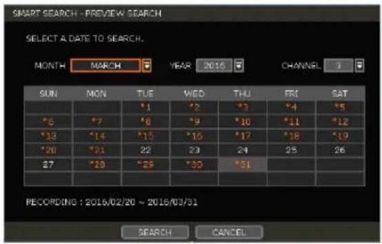 SMART SEARCH - PREVIEW SEARCH SELECT A DATE TO SEARCH. MONTH MARCH YEAR 2016 CHANNEL 3 SUN MON TUE WED THU FRI SAT *1 *2 *3 *4 *5 *6 *7 *8 *9 *10 *11 *12 *13 *14 *15 *16 *17 *18 *19 *20 *21 22 23 24 25 26 27 *29 *30 *31 RECORDING : 2016/02/20 ~ 2016/03/31 SEARCH CANCEL