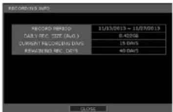 RECORDING INFO RECORD PERIOD 11/13/2013 - 11/27/2013 DAILY REC. SIZE (BVG) 6.422GB CURRENT RECORDING DAYS 15 DAYS REMAINING REC. DAYS 40 DAYS CLOSE