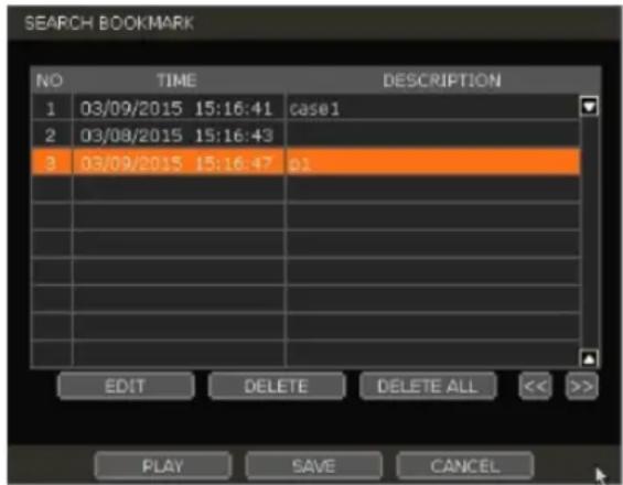 SEARCH BOOKMARK NO TIME DESCRIPTION 1 03/09/2015 15:16:41 case1 2 03/08/2015 15:16:43 3 03/09/2015 15:16:47 01 EDIT DELETE DELETE ALL << >> PLAY SAVE CANCEL