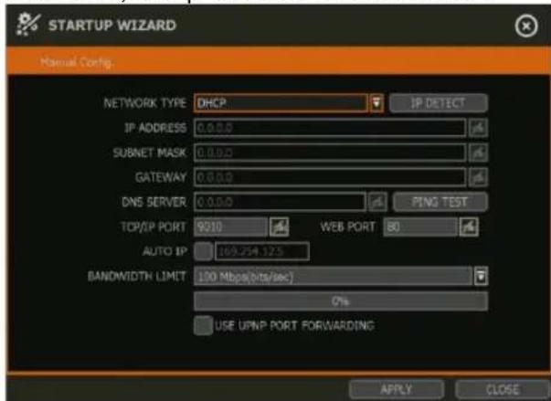 STARTUP WIZARD Manual Config. NETWORK TYPE DHCP IP DETECT IP ADDRESS 0.0.0.0 SUBNET MASK 0.0.0.0 GATEWAY 0.0.0.0 DNS SERVER 0.0.0.0 PING TEST TCP/IP PORT 9210 WEB PORT 80 AUTO IP 169.254 12.5 BANDWIDTH LIMIT 100 Mbps(bits/sec) C% USE UPNP PORT FORWARDING APPLY CLOSE