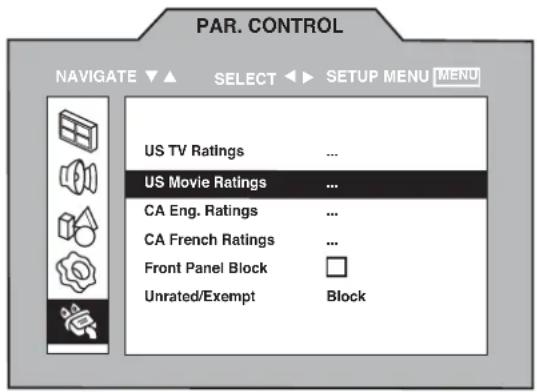 PAR. CONTROL NAVIGATE ▼ ▲ SELECT ▶ SETUP MENU MENU US TV Ratings ... US Movie Ratings ... CA Eng. Ratings ... CA French Ratings ... Front Panel Block Unrated/Exempt Block