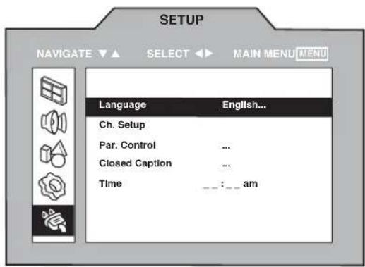 SETUP NAVIGATE ▼ ▲ SELECT ▶ MAIN MENU MENU Language English... Ch. Setup Par. Control ... Closed Caption ... Time __:__ am