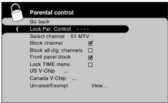 Parental control Go back Lock Par. Control ---- Select channel 51 MTV Block channel ✓ Block all dig. channels ✓ Front panel block ✓ Lock TIME menu ✓ US V-Chip ... Canada V-Chip ... Unrated/Exempt View...