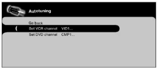 Autotuning Go back Set VCR channel VID1... Set DVD channel CMP1...