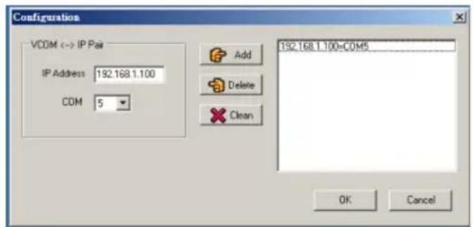 Configuration VCOM <-> IP Pass IP Address 192.168.1.100 COM 5 Add Delete Clean 192.168.1.100=COM5 OK Cancel