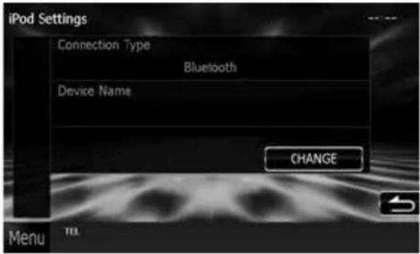 iPod Settings Connection Type Bluetooth Device Name CHANGE Menu TEL
