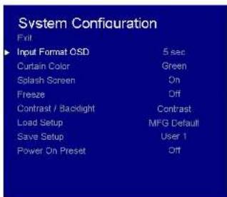System Configuration Exit Input Format OSD 5 sec Curtain Color Green Splash Screen On Freeze Off Contrast / Backlight Contrast Load Setup MFG Default Save Setup User 1 Power On Preset Off