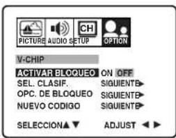 PICTURE AUDIO SETUP OPTION V-CHIP ACTIVAR BLOQUEO ON OFF SEL. CLASIF. SIGUIENTE OPC. DE BLOQUEO SIGUIENTE NUEVO CODIGO SIGUIENTE SELECCION▲ ▼ ADJUST ▶