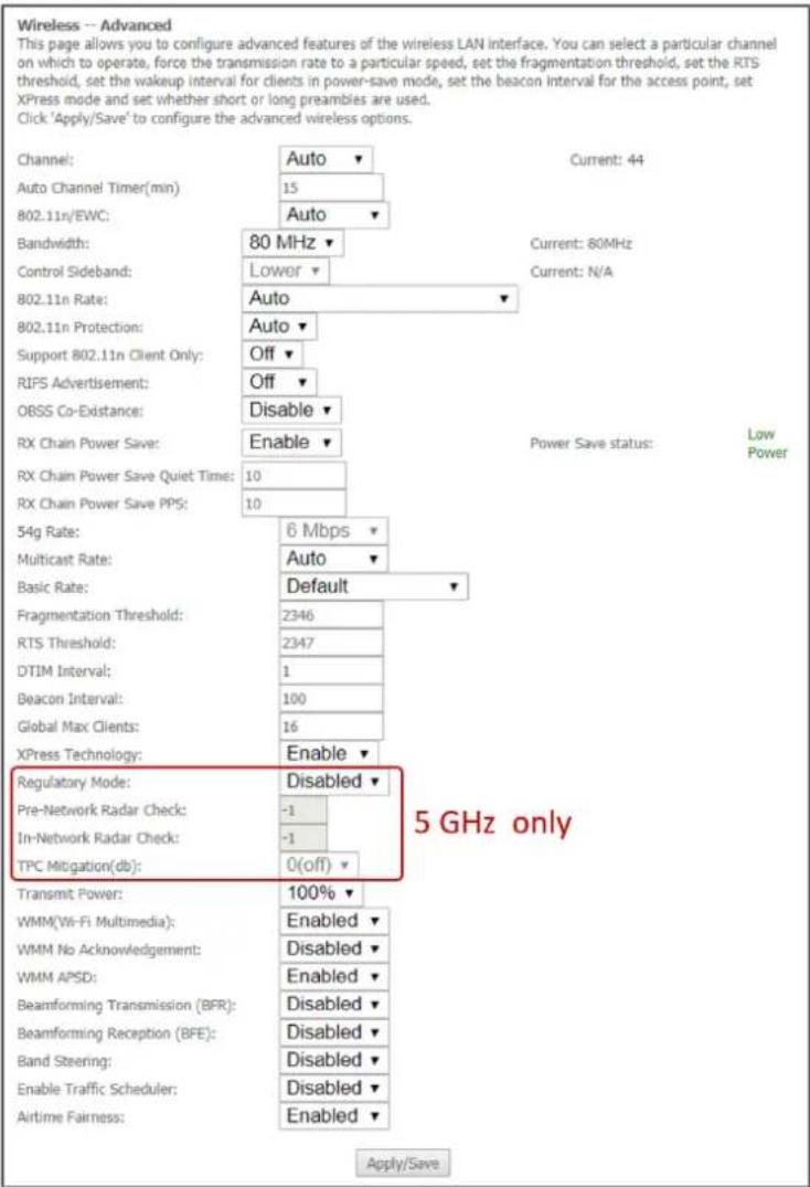 Wireless -- Advanced This page allows you to configure advanced features of the wireless LAN interface. You can select a particular channel on which to operate, force the transmission rate to a particular speed, set the fragmentation threshold, set the RTS threshold, set the wakeup interval for clients in power-save mode, set the beacon interval for the access point, set XPress mode and set whether short or long preambles are used. Click 'Apply/Save' to configure the advanced wireless options. Channel: Auto Current: 44 Auto Channel Timer(min) 15 802.11n/EWC: Auto Bandwidth: 80 MHz Current: 80MHz Control Sideband: Lower Current: N/A 802.11n Rate: Auto 802.11n Protection: Auto Support 802.11n Client Only: Off RIFS Advertisement: Off OBSS Co-Existence: Disable RX Chain Power Save: Enable Power Save status: Low Power RX Chain Power Save Quiet Time: 10 RX Chain Power Save PPS: 10 54g Rate: 6 Mbps Multicast Rate: Auto Basic Rate: Default Fragmentation Threshold: 2346 RTS Threshold: 2347 DTIM Interval: 1 Beacon Interval: 100 Global Max Clients: 16 XPress Technology: Enable Regulatory Mode: Disabled Pre-Network Radar Check: -1 In-Network Radar Check: -1 TPC Mitigation(db): 0(off) Transmit Power: 100% Enabled WMM(Wi-Fi Multimedia): Enabled WMM No Acknowledgement: Disabled WMM APSD: Enabled Beamforming Transmission (BFR): Disabled Beamforming Reception (BFE): Disabled Band Steering: Disabled Enable Traffic Scheduler: Disabled Airtime Fairness: Enabled 5 GHz only Apply/Save