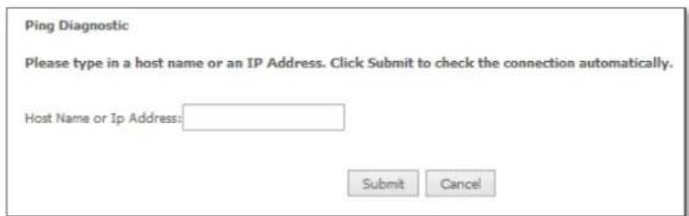 Ping Diagnostic Please type in a host name or an IP Address. Click Submit to check the connection automatically. Host Name or Ip Address: Submit Cancel