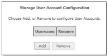 Storage User Account Configuration Choose Add, or Remove to configure User Accounts. Username Remove Add Remove
