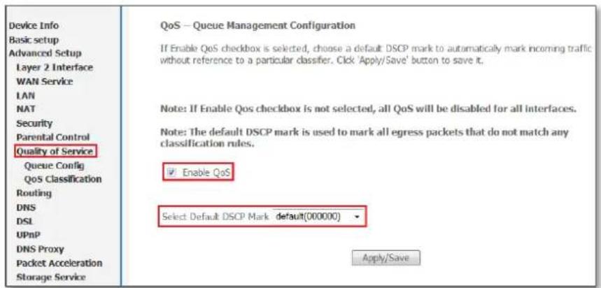 Device Info Basic setup Advanced Setup Layer 2 Interface WAN Service LAN NAT Security Parental Control Quality of Service Queue Config QoS Classification Routing DNS DSL UPnP DNS Proxy Packet Acceleration Storage Service QoS — Queue Management Configuration If Enable QoS checkbox is selected, choose a default DSCP mark to automatically mark incoming traffic without reference to a particular classifier. Click 'Apply/Save' button to save it. Note: If Enable QoS checkbox is not selected, all QoS will be disabled for all interfaces. Note: The default DSCP mark is used to mark all egress packets that do not match any classification rules. ✓ Enable QoS Select Default DSCP Mark default(000000) Apply/Save