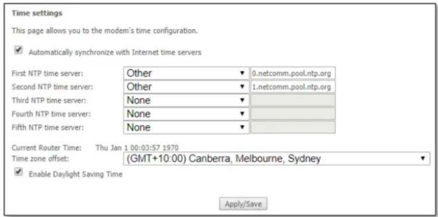 Time settings This page allows you to the modem's time configuration. ✓ Automatically synchronize with Internet time servers First NTP time server: Other ▼ 0.netcomm.pool.ntp.org Second NTP time server: Other ▼ 1.netcomm.pool.ntp.org Third NTP time server: None ▼ Fourth NTP time server: None ▼ Fifth NTP time server: None ▼ Current Router Time: Thu Jan 1 00:03:57 1970 Time zone offset: (GMT+10:00) Canberra, Melbourne, Sydney ✓ Enable Daylight Saving Time Apply/Save