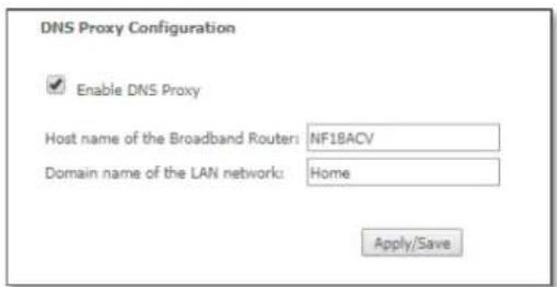 DNS Proxy Configuration Enable DNS Proxy Host name of the Broadband Router: NF18ACV Domain name of the LAN network: Home Apply/Save