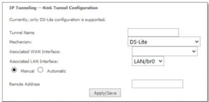 IP Tunneling -- 4in6 Tunnel Configuration Currently, only DS-Lite configuration is supported. Tunnel Name Mechanism: DS-Lite Associated WAN Interface: LAN/br0 Associated LAN Interface: ● Manual ○ Automatic Remote Address Apply/Save